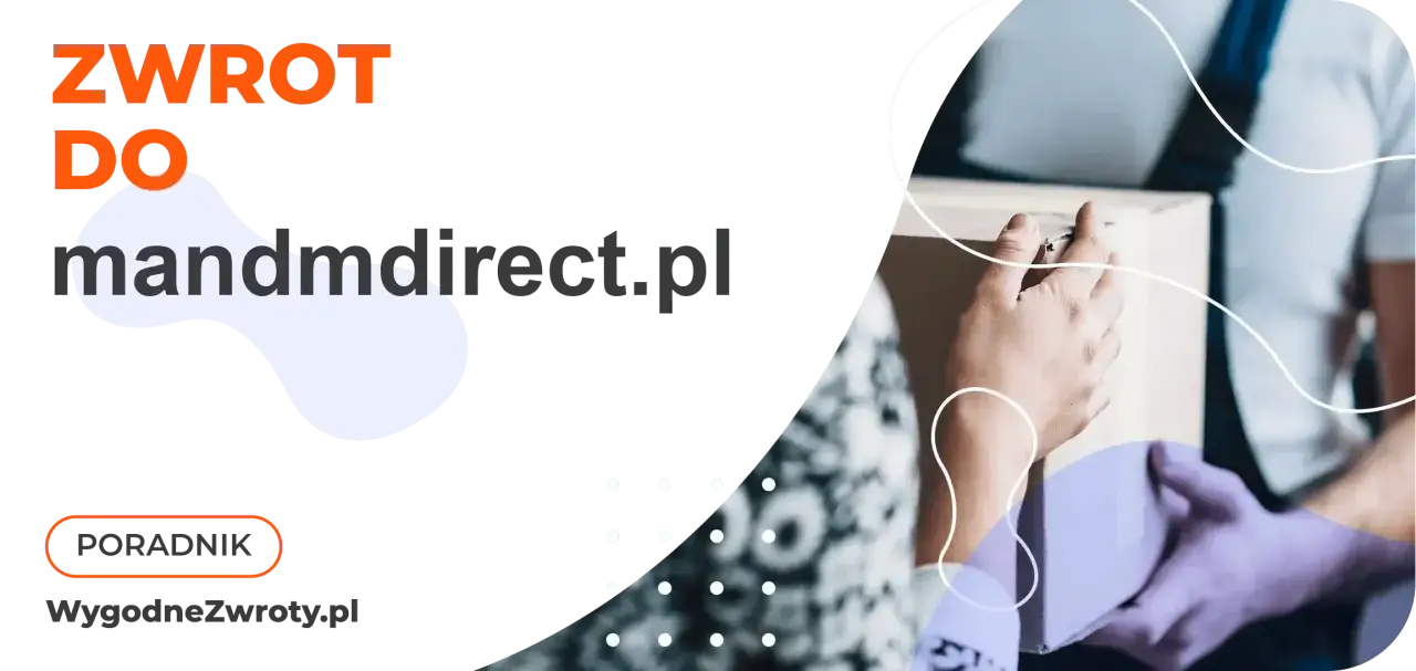 Zwrot do mandmdirect.pl. Sprawdź opinie o wygodnych zwrotach.